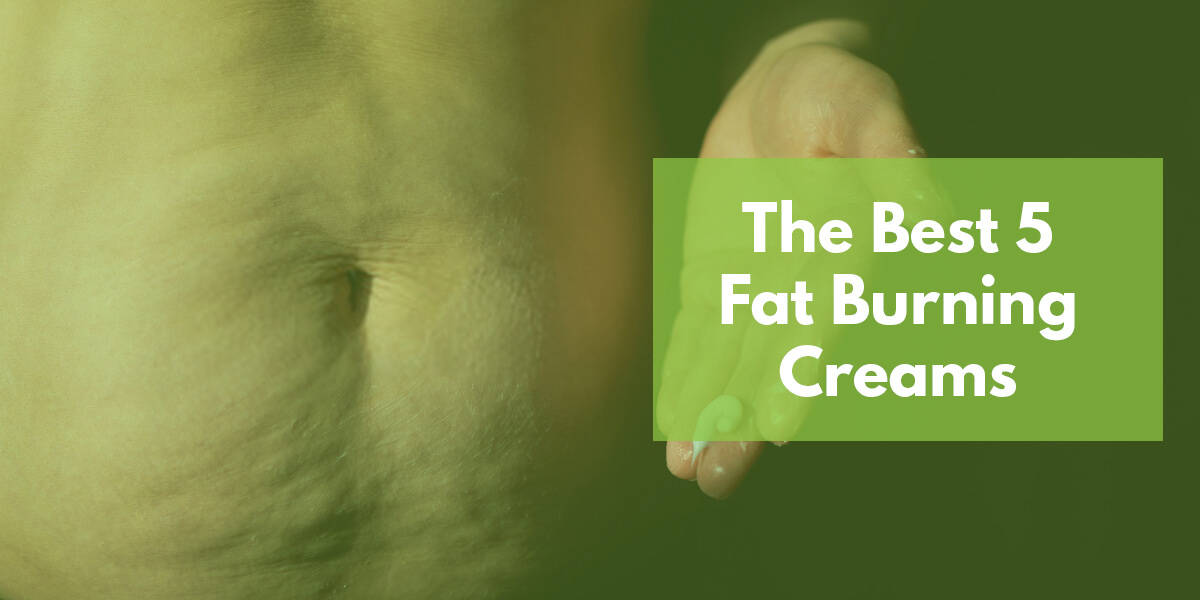 The best fat burning creams on the market reviewed