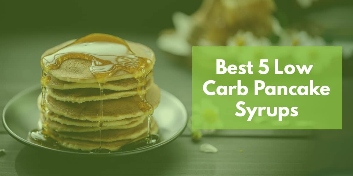 The 5 Best Low Carb Pancake Syrups