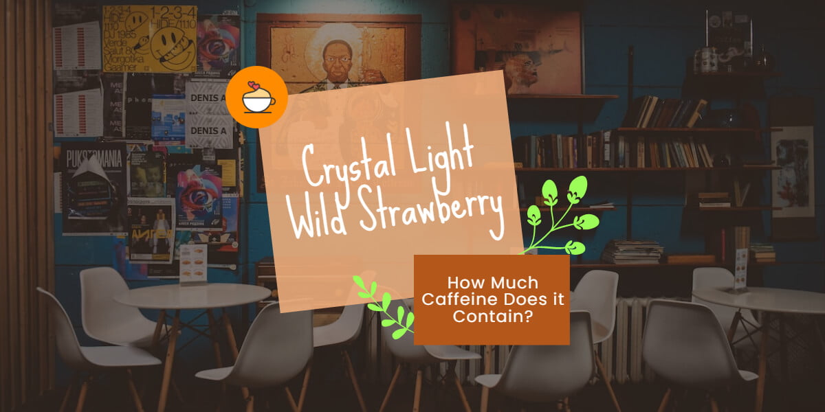How Much Caffeine Is In Crystal Light Wild Strawberry?